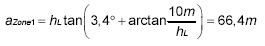 a_{\mbox{\footnotesize Zone1}}=h_{\mbox{\fns L}}\tan(3,4^{\circ}+\arctan\frac{10~\mbox{m}}{h_{\mbox{\fns L}}})=66,4~\mbox{m}