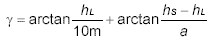 \gamma=\arctan\frac{h_{\mbox{\fns L}}}{10~\mbox{m}}+\arctan\frac{h_{\mbox{\fns S}}-h_{\mbox{\fns L}}}{a} 