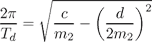 \frac{2\pi}{T_d}=\sqrt{\frac{c}{m_2}-\left(\frac{d}{2m_2}\right)^2}