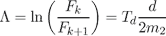 \Lambda=\ln\left(\frac{F_k}{F_{k+1}}\right)=T_d\frac{d}{2m_2}